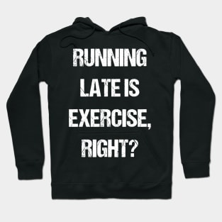 Running late is exercise, right? Hoodie